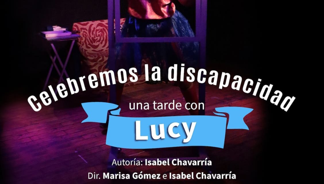 Presentan la puesta en escena Celebremos la discapacidad, una tarde con Lucy en el Sergio Magaña